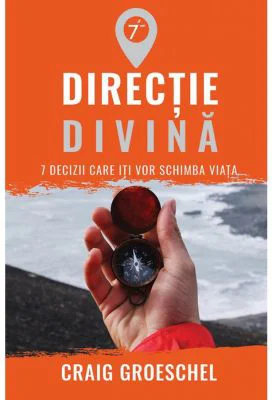 Directie divina. 7 decizii care iti vor schimba viata - Craig Groeschel