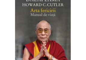 Arta fericirii. Manual de viata - Dalai Lama, Howard C. Cutler