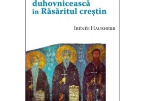 Paternitatea si indrumarea duhovniceasca in Rasaritul crestin - Irenee Hausherr
