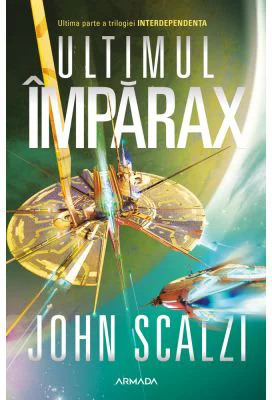 Ultimul Imparax (Seria INTERDEPENDENTA, partea a III-a) - John Scalzi