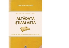 Altadata stiam asta. Lucruri din scoala pe care le-ai uitat - Caroline Taggart