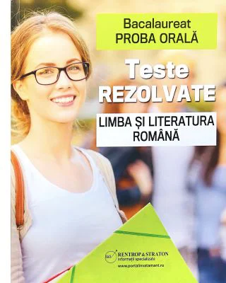 Bacalaureat Proba orala. Teste rezolvate la Limba si Literatura romana - Cristina Scurtu