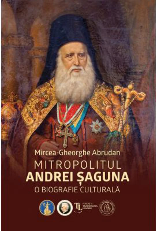 Mitropolitul Andrei Saguna. O biografie culturala - Mircea-Gheorghe Abrudan