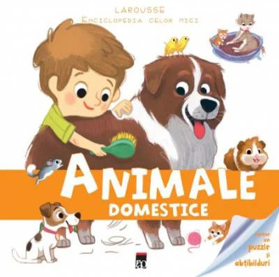 Enciclopedia celor mici. Animale domestice - Larousse