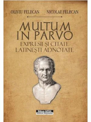Multum in Parvo. Expresii si citate latinesti adnotate - Oliviu Felecan, Nicolae Felecan