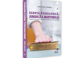Esenta psihologica, juridica a martorului. Probleme teoretice, de practica judiciara si extrajudiciara - Cristina Dobre
