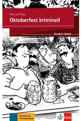 Oktoberfest kriminell. Lektüre mit Klett-Augmented-App (gekürzte Hörfassung) - Felix und Theo