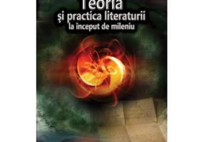 Teoria si practica literaturii la inceput de mileniu - Maria-Ana Tupan, Marin Cilea