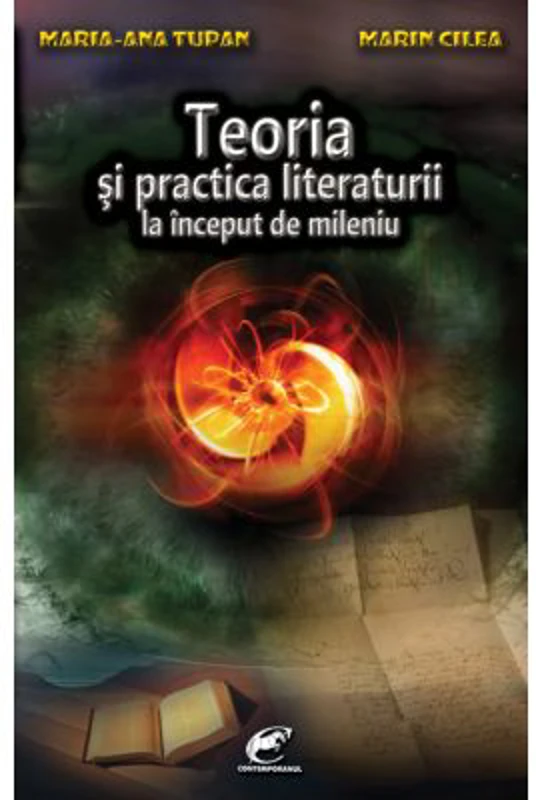 Teoria si practica literaturii la inceput de mileniu - Maria-Ana Tupan, Marin Cilea