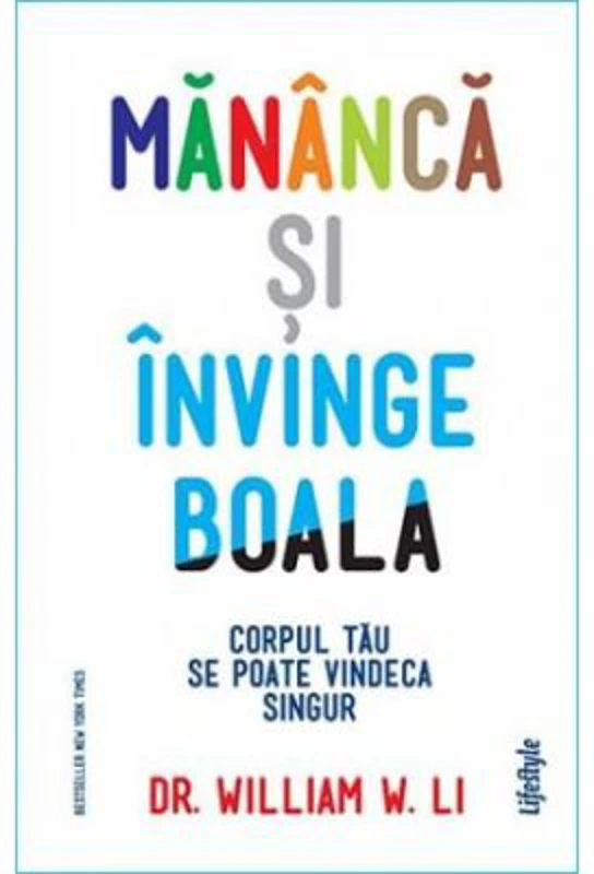 Mananca si invinge boala - Dr. William W. Li