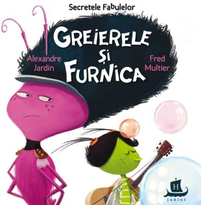 Secretele fabulelor. Greierele si furnica - Alexandre Jardin, Fred Multier