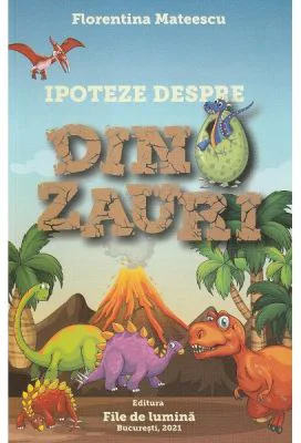 Ipoteze despre dinozauri - Florentina Mateescu