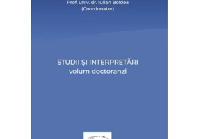 Studii si interpretari. Volum doctoranzi - Iulian Boldea