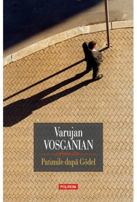 Patimile dupa Godel - Varujan Vosganian