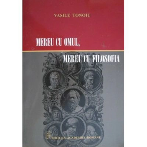 Mereu cu omul, mereu cu filosofia - Vasile Tonoiu