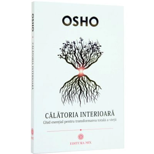 Calatoria interioara. Ghid esential pentru transformarea totala a vietii