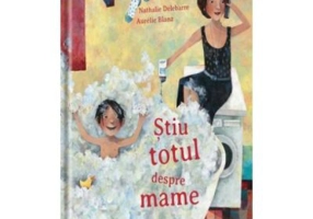 Stiu totul despre mame - Nathalie Delebarre, Aurelie Blanz