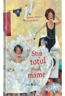 Stiu totul despre mame - Nathalie Delebarre, Aurelie Blanz