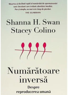 Numaratoare inversa. Despre reproducerea umana - Shanna H. Swan