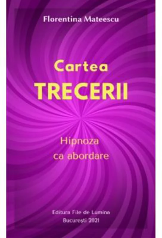 Cartea trecerii. Hipnoza ca abordare - Florentina Mateescu