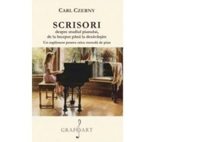 Scrisori despre studiul pianului, de la inceput pana la desavarsire. Un supliment pentru orice metoda de pian - Carl Czerny