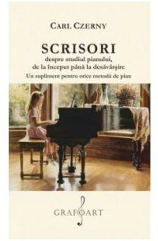 Scrisori despre studiul pianului, de la inceput pana la desavarsire. Un supliment pentru orice metoda de pian - Carl Czerny