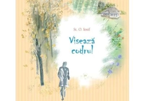 Viseaza codrul - Stefan Octavian Iosif