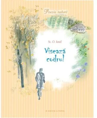 Viseaza codrul - Stefan Octavian Iosif