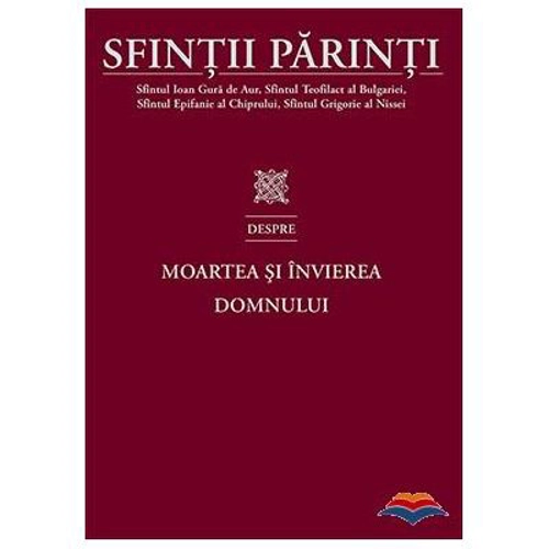 Sfintii Parinti despre Moartea si Invierea Domnului - Sfantul Ioan Gura de Aur