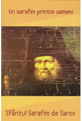 Sfantul Serafim de Sarov. Un serafim printre oameni
