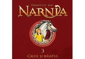 Cronicile din Narnia 3. Calul si baiatul - C. S. Lewis