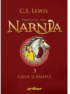 Cronicile din Narnia 3. Calul si baiatul - C. S. Lewis