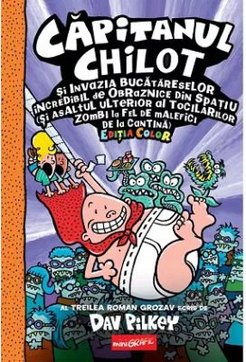 Capitanul Chilot si Invazia Bucatareselor Incredibil de Obraznice din Spatiu 3. Color - Dav Pilkey