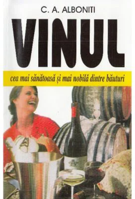 Vinul. Cea mai sanatoasa si mai nobila dintre bauturi