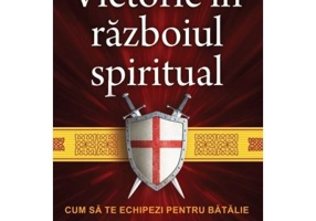 Victorie in razboiul spiritual. Cum sa te echipezi pentru batalie - Tony Evans