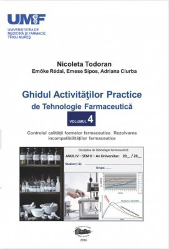 Ghidul activitatilor practice de tehnologie farmaceutica, volumul 4 - Todoran Nicoleta, Redai Emoke