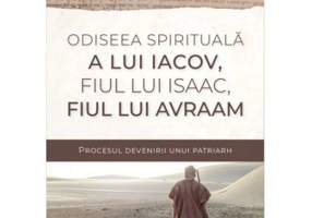 Odiseea spirituala a lui Iacov, fiul lui Isaac, fiul lui Avraam - Silviu Tatu