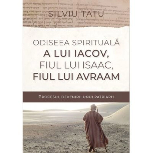 Odiseea spirituala a lui Iacov, fiul lui Isaac, fiul lui Avraam - Silviu Tatu