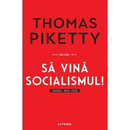 Sa vina socialismul! Cronici 2016-2020 - Thomas Piketty