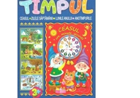 Timpul. Ceasul. Zilele saptamanii. Lunile anului. Anotimpurile, 3+ ani