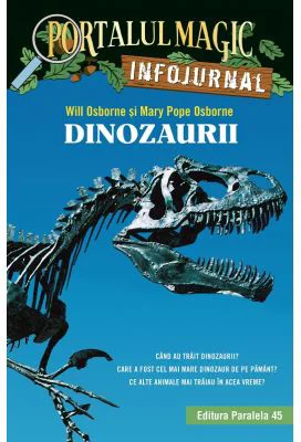 Dinozaurii. Infojurnal (insoteste volumul 1 din seria Portalul magic: „Dinozaurii vin spre seara”) - Mary Pope Osborne, Will Osborne