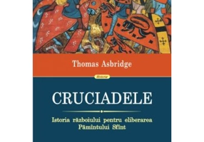 Cruciadele. Istoria razboiului pentru eliberarea Pamantului Sfant - Thomas Asbridge