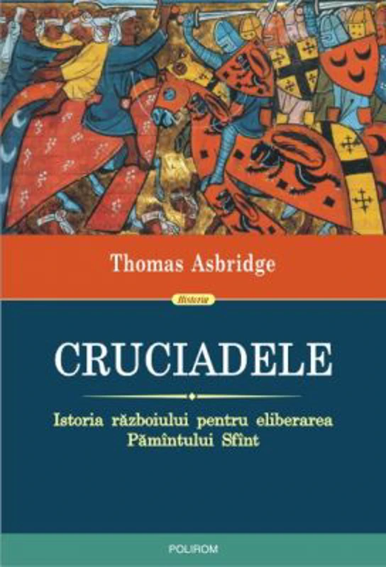 Cruciadele. Istoria razboiului pentru eliberarea Pamantului Sfant - Thomas Asbridge