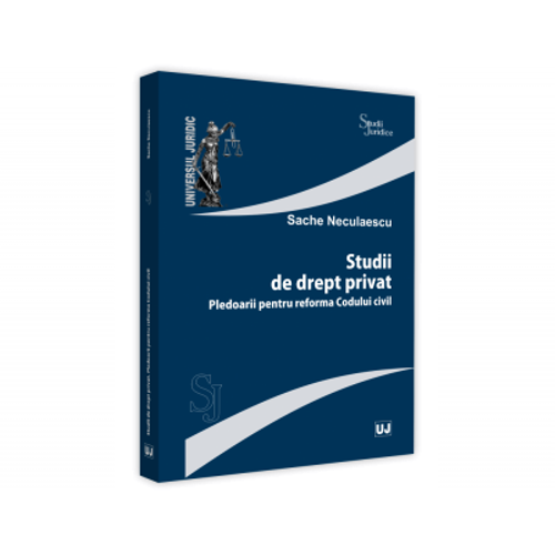 Studii de drept privat. Pledoarii pentru reforma Codului Civil - Sache Neculaescu