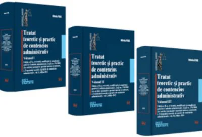 Tratat teoretic si practic de contencios administrativ, vol 1, 2 si 3. Editia a II-a, revizuita - Oliviu Puie