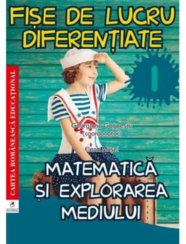 Matematica si explorarea mediului. Fise de lucru diferentiate. Clasa 1 - Elena Musel