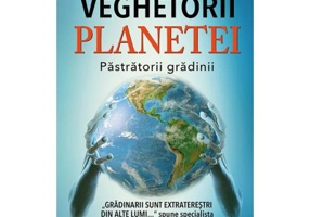 Veghetorii Planetei. Pastratorii Gradinii - Dolores Cannon