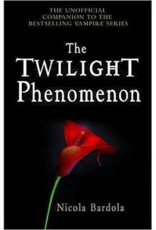 The Twilight Phenomenon. The Unofficial Companion to the Bestselling Vampire Series - Nicola Bardola