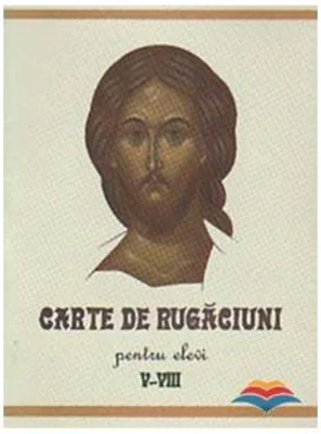 Carte de rugaciuni pentru elevi, clasele 5-8