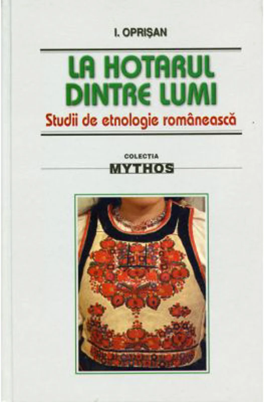 La hotarul dintre lumi. Studii de etnologie romaneasca - I. Oprisan